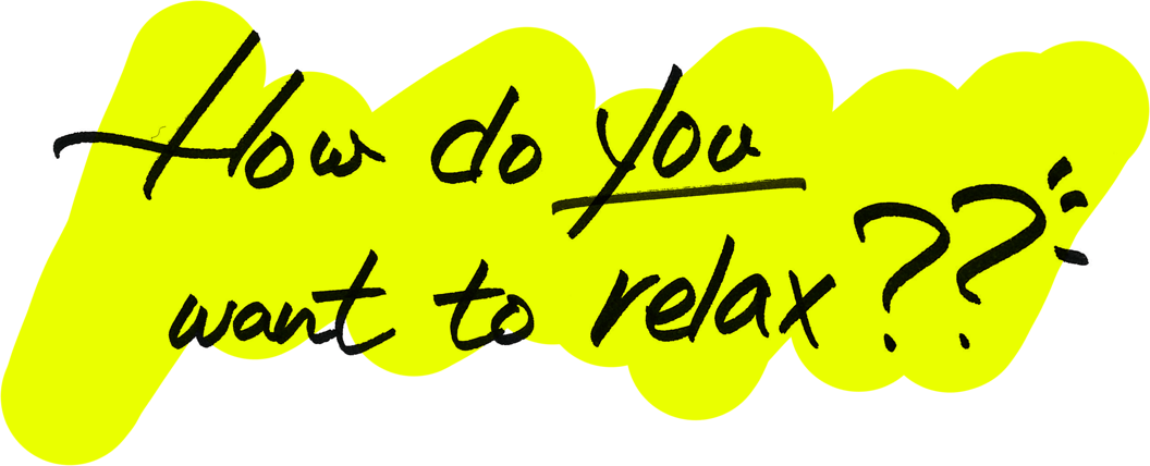 How do you want to relax ??